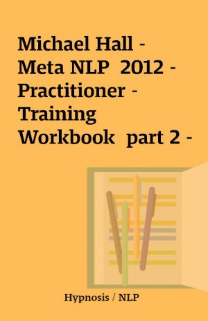 Michael Hall – Meta NLP  2012 – Practitioner – Training Workbook  part 2 –