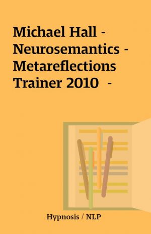 Michael Hall – Neurosemantics –  Metareflections Trainer 2010  –