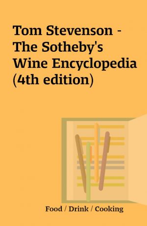 Tom Stevenson – The Sotheby’s Wine Encyclopedia (4th edition)