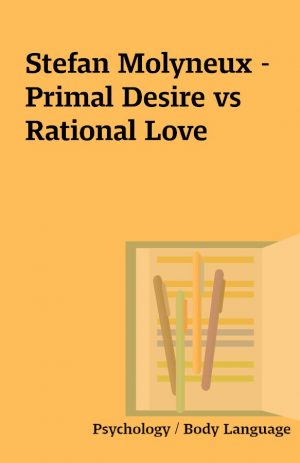 Stefan Molyneux – Primal Desire vs Rational Love