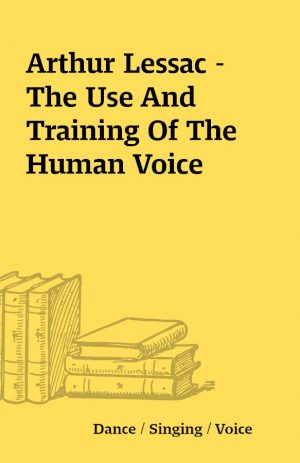 Arthur Lessac – The Use And Training Of The Human Voice