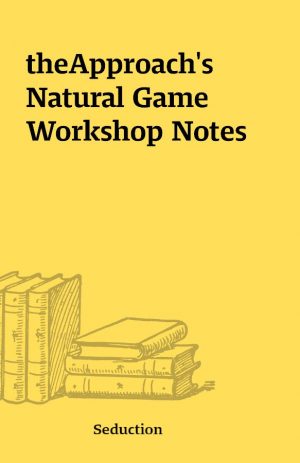 theApproach’s Natural Game Workshop Notes