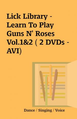 Lick Library – Learn To Play Guns N’ Roses Vol.1&2 ( 2 DVDs – AVI)