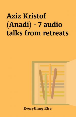 Aziz Kristof (Anadi) – 7 audio talks from retreats