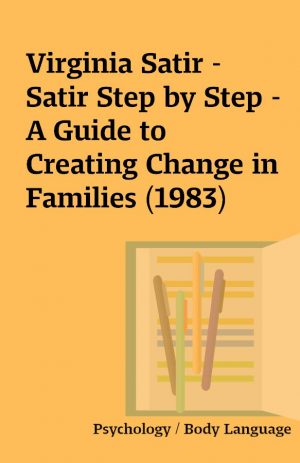 Virginia Satir – Satir Step by Step – A Guide to Creating Change in Families (1983)