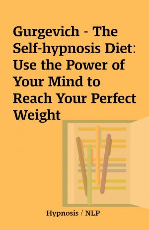 Gurgevich – The Self-hypnosis Diet: Use the Power of Your Mind to Reach Your Perfect Weight