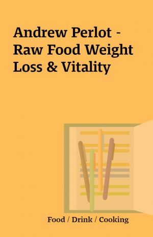 Andrew Perlot – Raw Food Weight Loss & Vitality