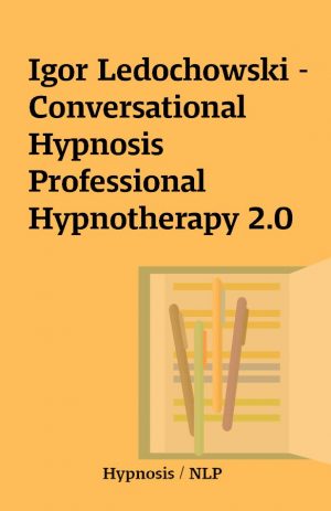 Igor Ledochowski – Conversational Hypnosis Professional Hypnotherapy 2.0