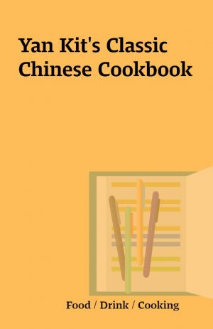 Yan Kit’s Classic Chinese Cookbook