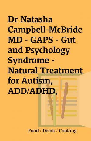 Dr Natasha Campbell-McBride MD – GAPS – Gut and Psychology Syndrome – Natural Treatment for Autism, ADD/ADHD, Dyslexia, Dyspraxia, Depression, Schizophrenia