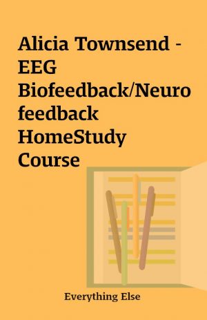 Alicia Townsend – EEG Biofeedback/Neurofeedback HomeStudy Course