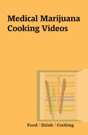 Medical Marijuana Cooking Videos