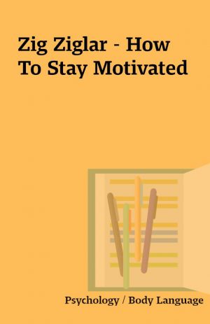 Zig Ziglar – How To Stay Motivated