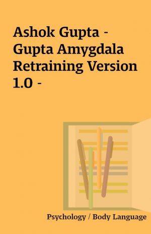 Ashok Gupta – Gupta Amygdala Retraining Version 1.0 –