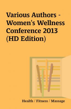 Various Authors – Women’s Wellness Conference 2013 (HD Edition)