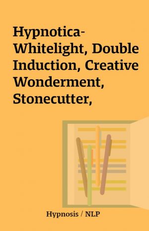 Hypnotica-Whitelight, Double Induction, Creative Wonderment, Stonecutter,