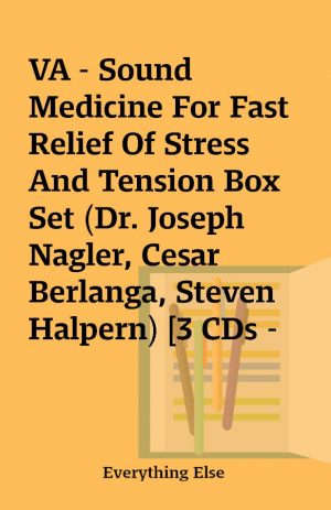 VA – Sound Medicine For Fast Relief Of Stress And Tension Box Set (Dr. Joseph Nagler, Cesar Berlanga, Steven Halpern) [3 CDs – 20 FLACs, 3 LOGs, 3 CUEs, 3 M3Us, 3 JPEGs, 14 PNGs – Booklet