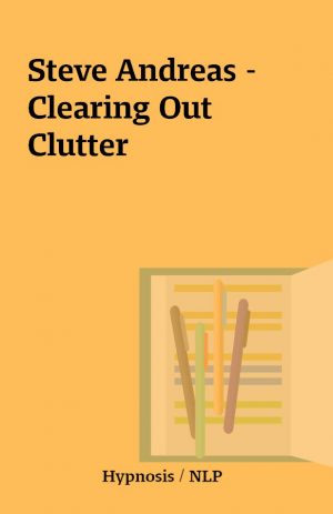 Steve Andreas – Clearing Out Clutter