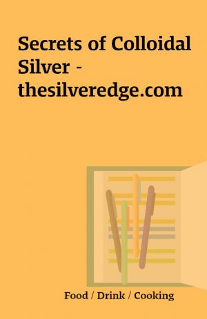 Secrets of Colloidal Silver – thesilveredge.com