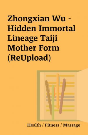 Zhongxian Wu – Hidden Immortal Lineage Taiji Mother Form (ReUpload)