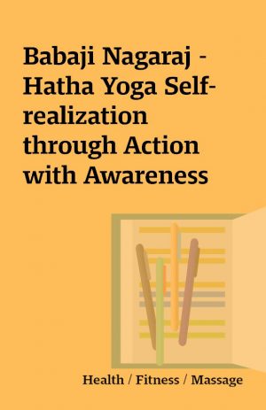 Babaji Nagaraj – Hatha Yoga Self-realization through Action with Awareness