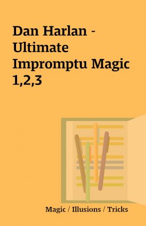 Dan Harlan – Ultimate Impromptu Magic 1,2,3