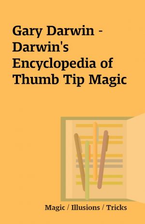 Gary Darwin – Darwin’s Encyclopedia of Thumb Tip Magic