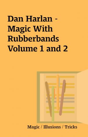 Dan Harlan – Magic With Rubberbands Volume 1 and 2