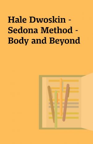 Hale Dwoskin – Sedona Method – Body and Beyond