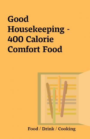 Good Housekeeping – 400 Calorie Comfort Food