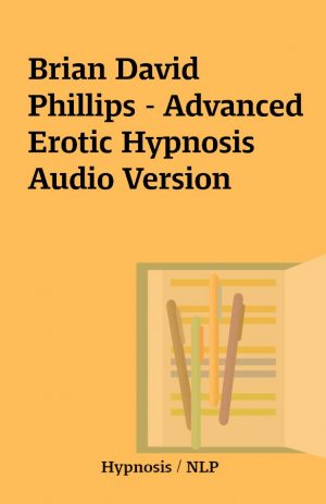 Brian David Phillips – Advanced Erotic Hypnosis Audio Version