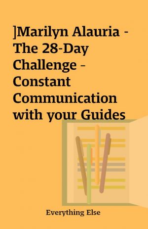 ]Marilyn Alauria – The 28-Day Challenge – Constant Communication with your Guides