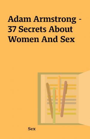 Adam Armstrong – 37 Secrets About Women And Sex