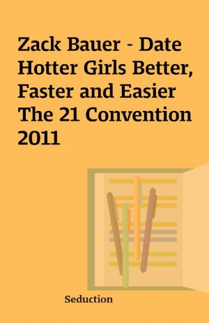 Zack Bauer – Date Hotter Girls Better, Faster and Easier The 21 Convention 2011