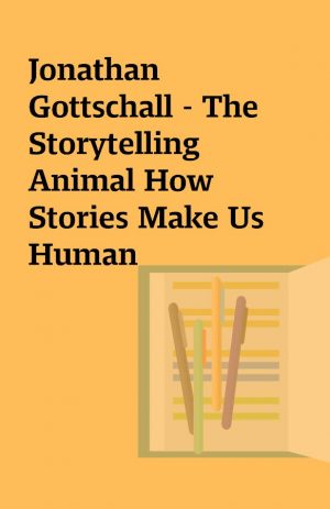 Jonathan Gottschall – The Storytelling Animal How Stories Make Us Human