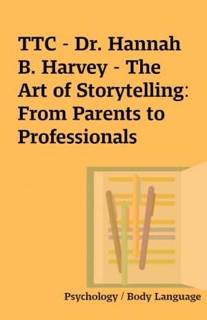 TTC – Dr. Hannah B. Harvey – The Art of Storytelling: From Parents to Professionals