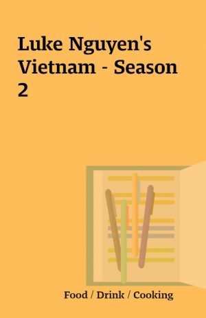 Luke Nguyen’s Vietnam – Season 2