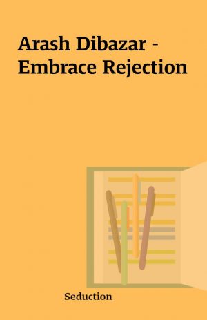 Arash Dibazar – Embrace Rejection