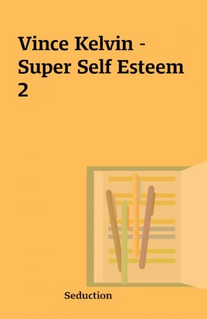 Vince Kelvin – Super Self Esteem 2