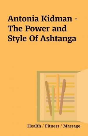 Antonia Kidman – The Power and Style Of Ashtanga