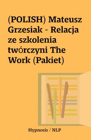 (POLISH) Mateusz Grzesiak – Relacja ze szkolenia twórczyni The Work (Pakiet)