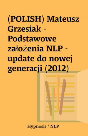 (POLISH) Mateusz Grzesiak – Podstawowe założenia NLP – update do nowej generacji (2012)