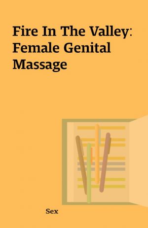 Fire In The Valley: Female Genital Massage