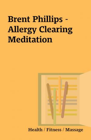 Brent Phillips – Allergy Clearing Meditation