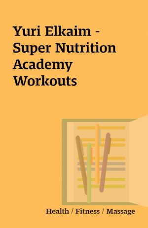 Yuri Elkaim – Super Nutrition Academy Workouts