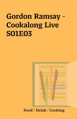 Gordon Ramsay – Cookalong Live S01E03