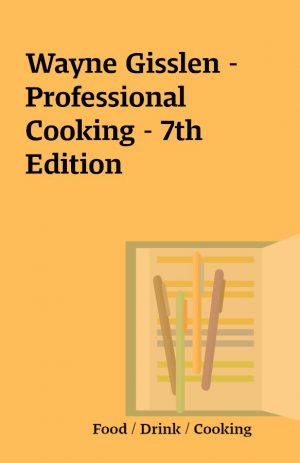 Wayne Gisslen – Professional Cooking – 7th Edition