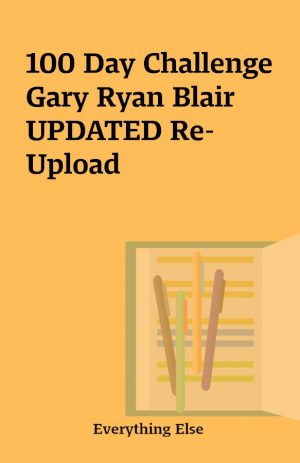 100 Day Challenge Gary Ryan Blair UPDATED Re-Upload