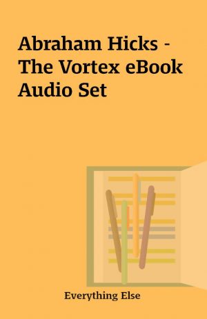 Abraham Hicks – The Vortex eBook Audio Set