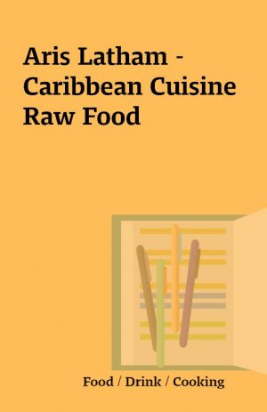 Aris Latham – Caribbean Cuisine Raw Food